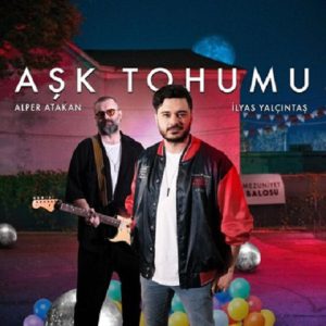 دانلود آهنگ الیاس یالچینتاش و آلپر آتاکان Ask Tohumu